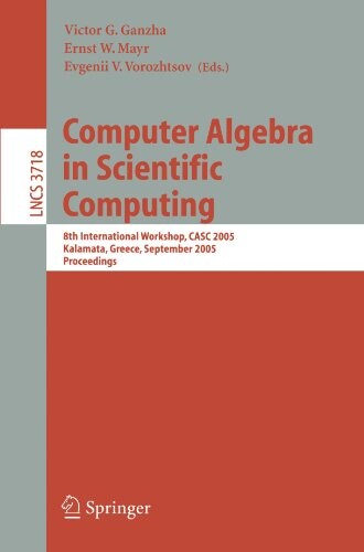 Computer Algebra in Scientific Computing: 8th International Workshop, CASC 2005, Kalamata, Greece, September 12-16, 2005, Proceedings (Lecture Notes ... Computer Science and General Issues)
