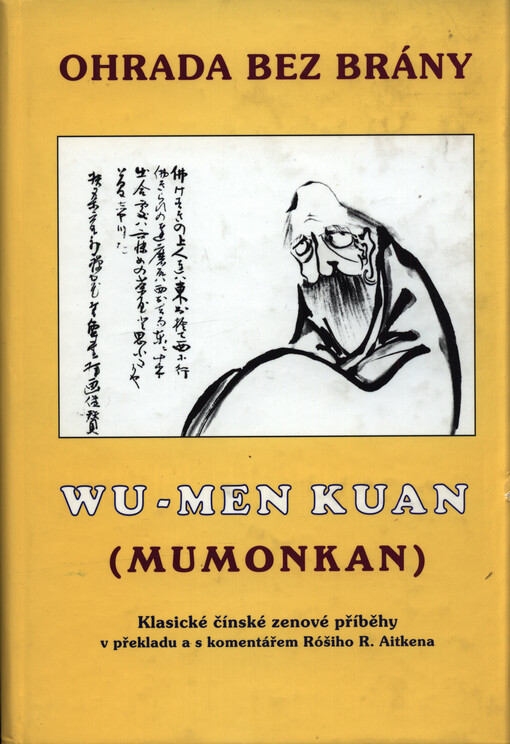 Ohrada bez brány : sbírka klasických čínských zenových příběhů sestavená v r. 1229 Mistrem Wu-men Chuej-kchajem, v překladu a s komentářem Róšiho R. Aitkena = Wu-Men Kuan = Mumonkan