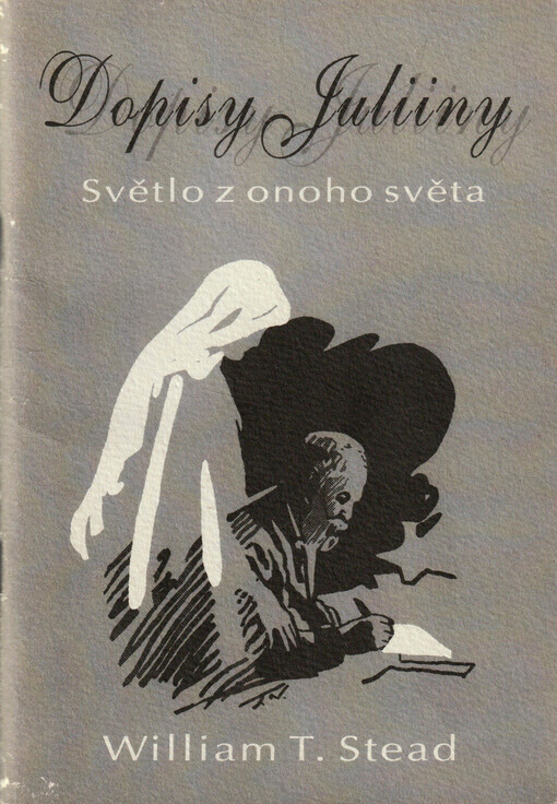 Dopisy Juliiny : Světlo z onoho světa : Řada zpráv o životě po smrti, které byly získány s pomocí automatického medijního psaní