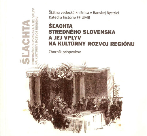 Šľachta stredného Slovenska a jej vplyv na kultúrny rozvoj regiónu : zborník príspevkov