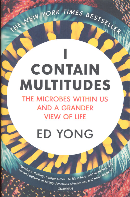 I contain multitudes : the microbes within us and a grander view of life