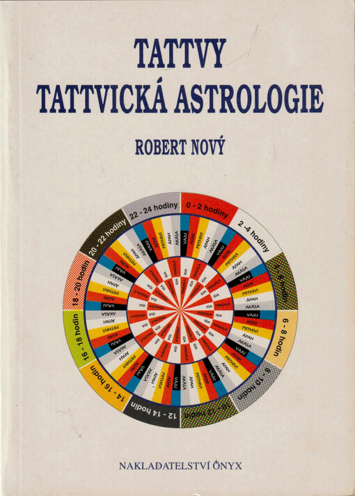 Kniha o tattvách - tattvická astrologie : tantrická kniha o pěti projevech energie prány na planetě Zemi v podobě pěti tanmátrá tattev