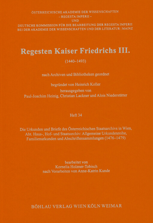 Regesten Kaiser Friedrichs III. : (1440-1493) : nach Archiven und Bibliotheken geordnet. Heft 34, Die Urkunden und Briefe des Österreichischen Staatsarchivs in Wien, Abt. Haus-, Hof- und Staatsarchiv: allgemeine Urkundenreihe, Familienurkunden und Abschriftensammlungen (1476-1479)