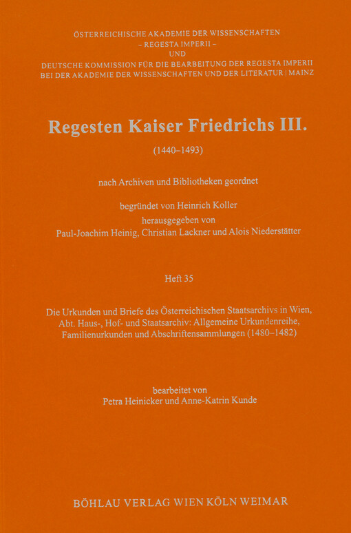 Regesten Kaiser Friedrichs III. : (1440-1493) : nach Archiven und Bibliotheken geordnet. Heft 35, Die Urkunden und Briefe des Österreichischen Staatsarchivs in Wien, Abt. Haus-, Hof- und Staatsarchiv: allgemeine Urkundenreihe, Familienurkunden und Abschriftensammlungen (1480-1482)