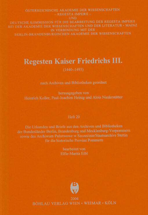Regesten Kaiser Friedrichs III. : (1440-1493) : nach Archiven und Bibliotheken geordnet. Heft 20, Die Urkunden und Briefe aus den Archiven und Bibliotheken der Bundesländer Berlin, Brandenburg und Mecklenburg-Vorpommern sowie des Archiwum Państwowe w Szczecinie/Staatsarchivs Stettin für die historische Provinz Pommern