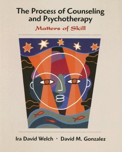 The Process of Counseling and Psychotherapy: Matters of Skill
