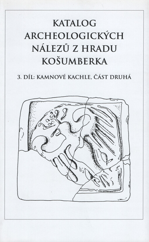 Katalog archeologických nálezů z hradu Košumberka. 3. díl, Kamnové kachle. Část druhá