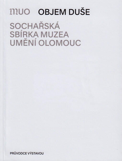 Objem duše : sochařská sbírka Muzea umění Olomouc : průvodce výstavou