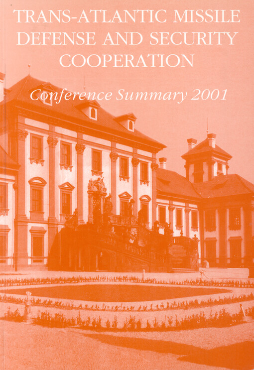 Trans-Atlantic missile defense and security cooperation : conference summary 2001 : 27th April 2001, Prague, Troja chateau