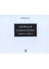Choralis Constantini – Tertius Tomus (odkaz v elektronickém katalogu)