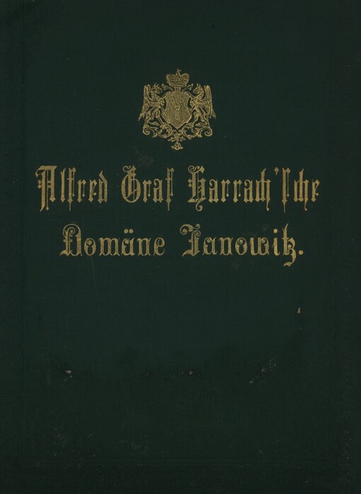 Die Alfred Graf Harrach'sche Domäne Janowitz in besonderer Rücksicht auf ihre Forste zugleich Führer zur Excursion am 27. Juli 1896 bei der 50. General-Versammlung des mähr.-schles. Forstvereines in Janowitz-Römerstadt