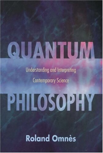 Quantum philosophy : understanding and interpreting contemporary science