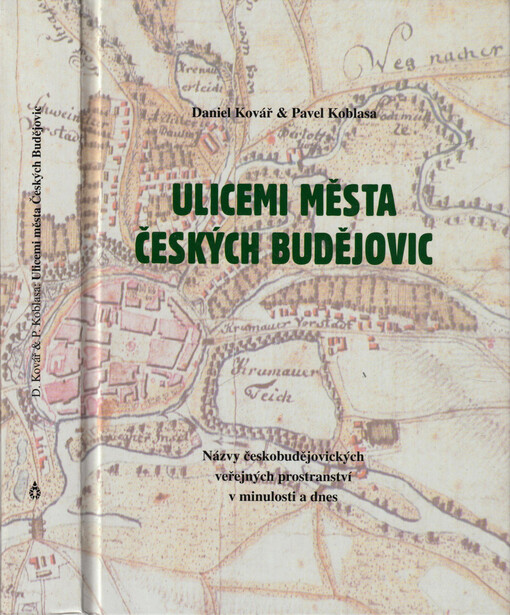 Ulicemi města Českých Budějovic :[názvy českobudějovických veřejných prostranství v minulosti a dnes]
