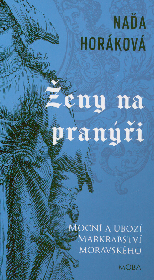 Ženy na pranýři : mocní a ubozí Markrabství moravského