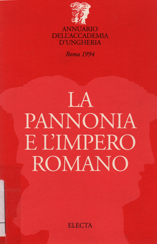La Pannonia e l'Impero Romano : atti del convegno internazionale 