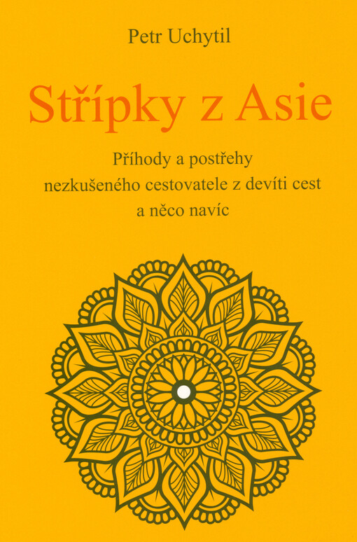 Střípky z Asie : příhody a postřehy nezkušeného cestovatele z devíti cest a něco navíc