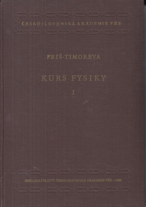 Kurs fysiky :celost. vysokoškolská učebnice.1. [Díl]