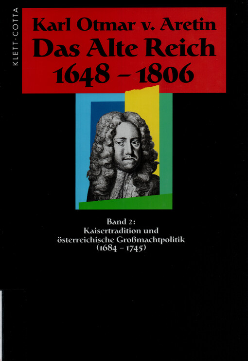Das Alte Reich 1648-1806. Band 2, Kaisertradition und österreichische Großmachtpolitik (1684-1745)