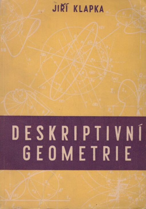 Deskriptivní geometrie [se zřetelem na její užití v strojní technice]