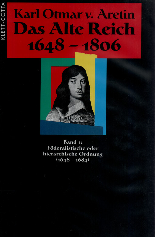Das Alte Reich 1648-1806. Band 1, Föderalistische oder hierarchische Ordnung (1648-1684)