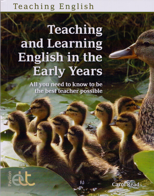 Teaching and learning English in the early years : all you need to know to be the best teacher possible