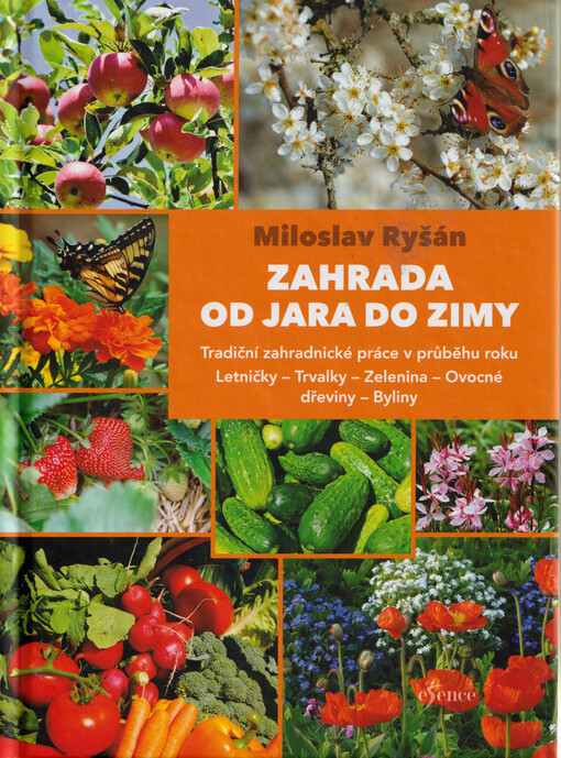 Zahrada od jara do zimy : tradiční zahradnické práce v průběhu roku : letničky, trvalky, zelenina, ovocné dřeviny, byliny