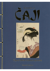 Kniha o čaji : čajový obřad a kultura Japonska  (odkaz v elektronickém katalogu)