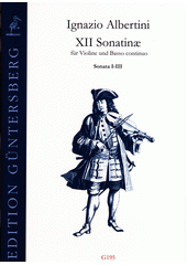XII Sonatinæ : 12 Sonaten für Violine und Basso continuo. Sonaten I-III  (odkaz v elektronickém katalogu)