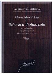 Scherzi a violino solo : per violino e b.c.. Volume I + II  (odkaz v elektronickém katalogu)