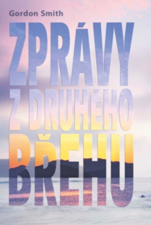 Zprávy z druhého břehu :pozoruhodné příběhy, které mohou změnit váš život