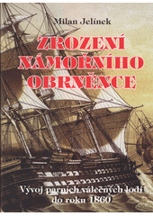 Zrození námořního obrněnce : vývoj parních válečných lodí do roku 1860  (odkaz v elektronickém katalogu)