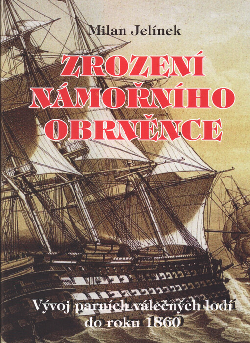 Zrození námořního obrněnce : vývoj parních válečných lodí do roku 1860