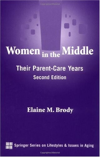 Women in the middle : their parent care years