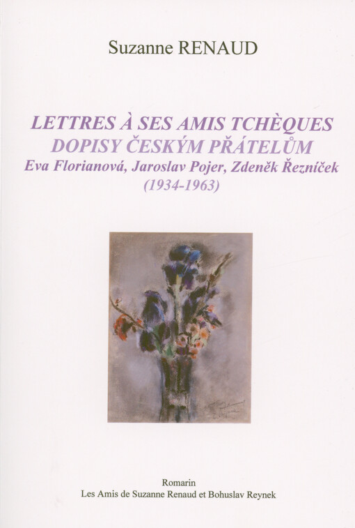 Lettres à ses amis tchèques = Dopisy českým přátelům : Eva Florianová, Jaroslav Pojer, Zdeněk Řezníček (1934-1963)