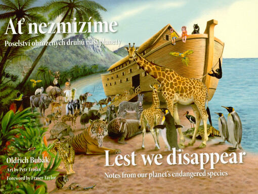 Ať nezmizíme : poselství ohrožených druhů planety = Lest we disappear : notes from our planet's endangered species