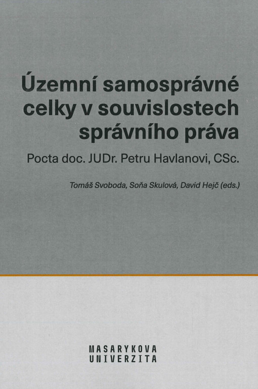 Územní samosprávné celky v souvislostech správního práva : pocta doc. JUDr. Petru Havlanovi, CSc.