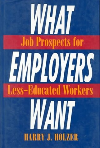What Employers Want: Job Prospects for Less-Educated Workers