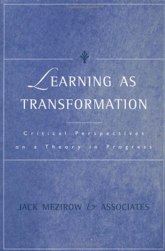 Learning as transformation : critical perspectives on a theory in progress