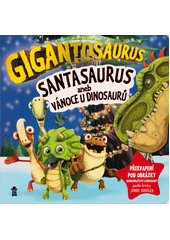 Gigantosaurus. Santasaurus, aneb, Vánoce u dinosaurů  (odkaz v elektronickém katalogu)