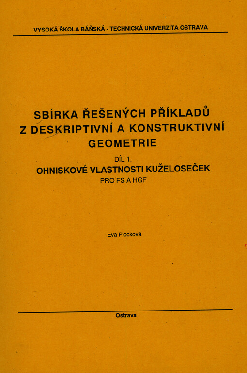 Sbírka řešených příkladů z deskriptivní a konstruktivní geometrie. Díl 1, Ohniskové vlastnosti kuželoseček : pro FS a HGF