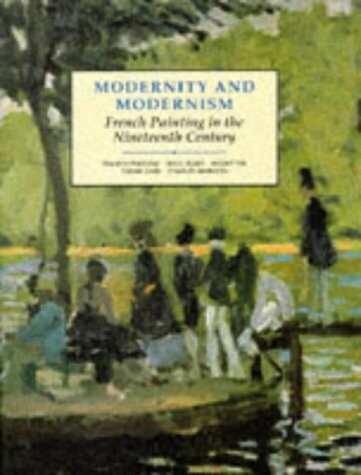 Modernity and Modernism: French Painting in the Nineteenth Century (Modern Art--Practices & Debates)