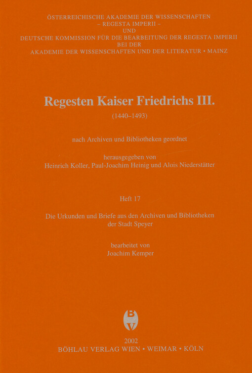 Regesten Kaiser Friedrichs III. :(1440-1493) : nach Archiven und Bibliotheken geordnet.Heft 17,Die Urkunden und Briefe aus den Archiven und Bibliotheken der Stadt Speyer