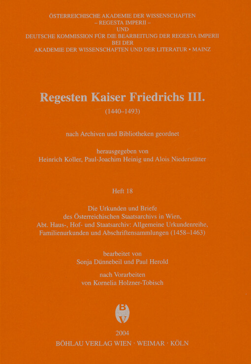 Regesten Kaiser Friedrichs III. : (1440-1493) : nach Archiven und Bibliotheken geordnet. Heft 18, Die Urkunden und Briefe des Österreichischen Staatsarchivs in Wien, Abt. Haus-, Hof- und Staatsarchiv: Allgemeine Urkundenreihe, Familienurkunden und Abschriftensammlungen (1458-1463)