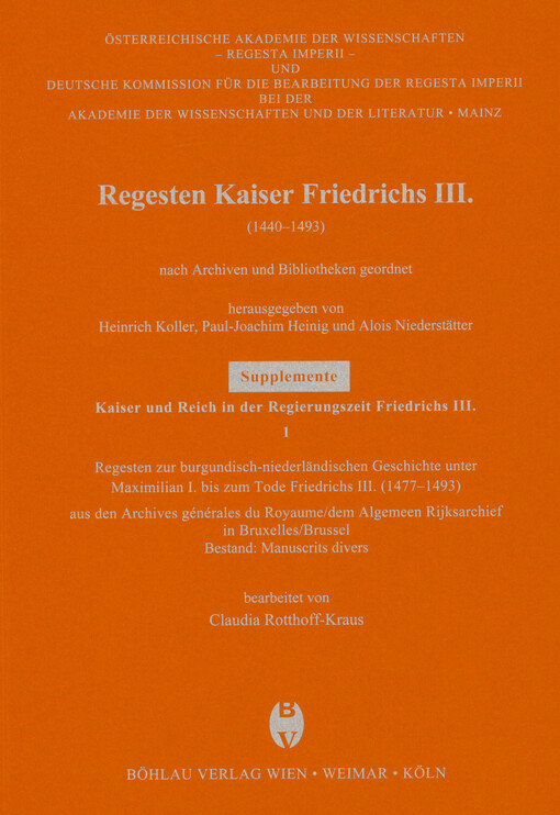 Regesten Kaiser Friedrichs III. (1440-1493) nach Archiven und Bibliotheken geordnet.Supplemente, Kaiser und Reich in der Regierungszeit Friedrichs III. 1.,Regesten zur burgundisch-niederländischen Geschichte unter Maximilian I. bis zum Tode Friedrichs III. (1477-1493) : aus den Archives générales du Royaume/dem Algemeen Rijksarchief in Bruxelles/Brussel : Bestand: Manuscrits divers