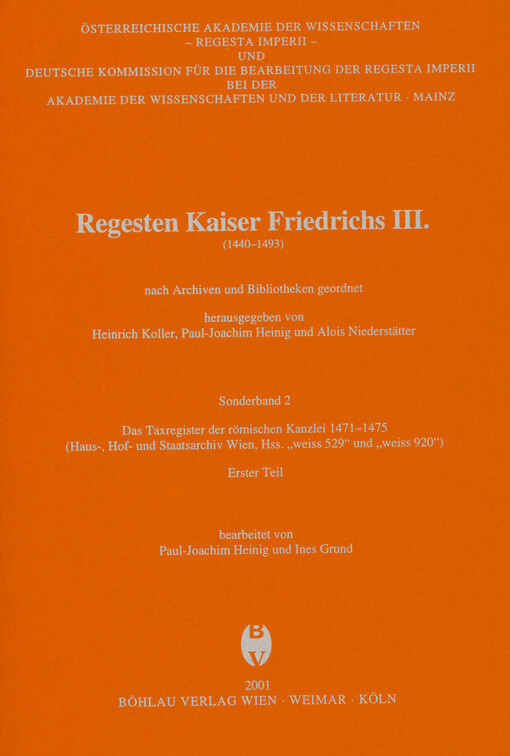 Regesten Kaiser Friedrichs III. : (1440-1493) : nach Archiven und Bibliotheken geordnet. Sonderband 2, Das Taxregister der römischen Kanzlei 1471-1475 (Haus-, Hof und Staatsarchiv Wien, Hss. 