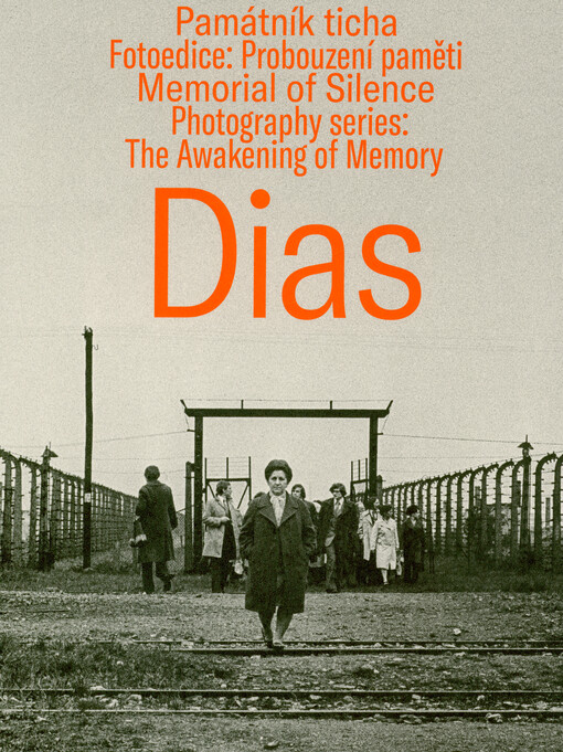 Dias : Památník ticha : fotoedice: probouzení paměti = Memorial of Silence : photography series: the awakening of memory