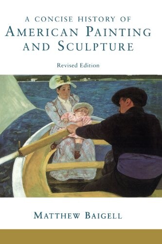 A Concise History Of American Painting And Sculpture: Revised Edition