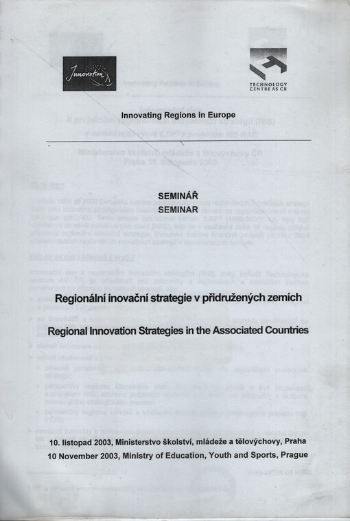 Regionální inovační strategie v přidružených zemích :seminář, 10. listopad 2003, Ministerstvo školství, mládeže a tělovýchovy, Praha = Regional Innovation Strategies in the Associated Countries : seminar, 10 November 2003, Ministry of Education, Youth and Sports, Prague