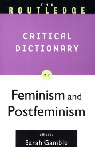 The Routledge critical dictionary of feminism and postfeminism