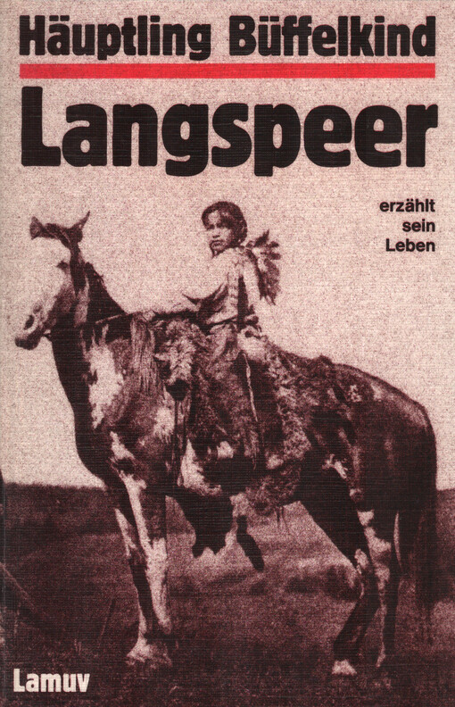 Häuptling Büffelkind Langspeer erzählt sein Leben
